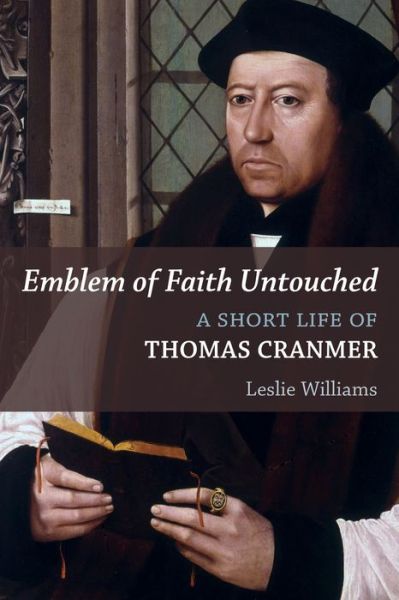 Cover for Leslie Williams · Emblem of Faith Untouched: A Short Life of Thomas Cranmer - Library of Religious Biography (LRB) (Paperback Book) (2016)