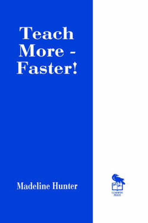 Teach More -- Faster! - Madeline Hunter Collection Series - Madeline Hunter - Książki - SAGE Publications Inc - 9780803963184 - 9 września 1996