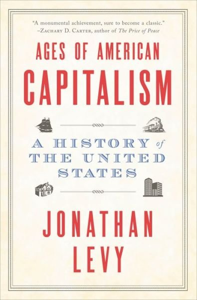 Ages of American Capitalism - Jonathan Levy - Livros - Random House USA Inc - 9780812985184 - 5 de abril de 2022