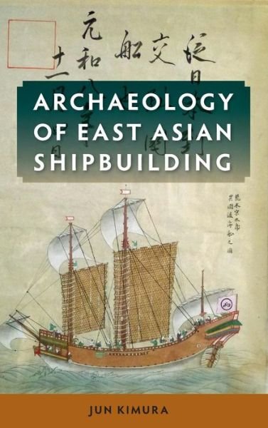 Cover for Jun Kimura · Archaeology of East Asian Shipbuilding (Innbunden bok) (2016)