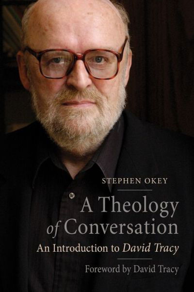 Cover for Stephen Okey · A Theology of Conversation : An Introduction to David Tracy (Pocketbok) (2018)