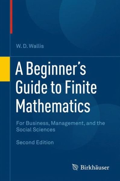 Cover for W.D. Wallis · A Beginner's Guide to Finite Mathematics: For Business, Management, and the Social Sciences (Hardcover bog) [2nd ed. 2012 edition] (2012)