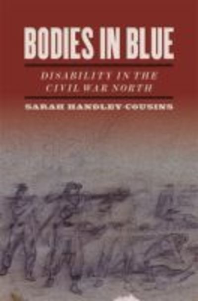 Cover for Sarah Handley-Cousins · Bodies in Blue: Disability in the Civil War North - UnCivil Wars (Hardcover Book) (2019)