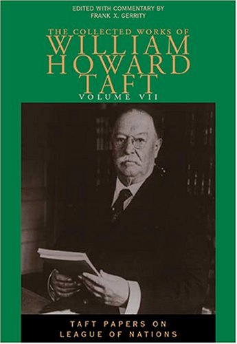 Cover for William Howard Taft · The Collected Works of William Howard Taft, Volume VII: Taft Papers on League of Nations (Hardcover Book) (2004)