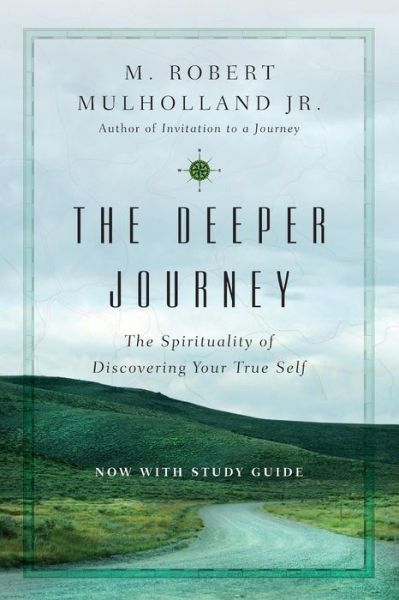 Cover for M. Robert Mulholland Jr. · The Deeper Journey – The Spirituality of Discovering Your True Self (Paperback Book) [Expanded edition] (2016)
