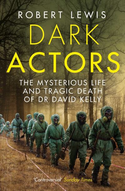 Dark Actors: The Life and Death of David Kelly - Robert Lewis - Books - Simon & Schuster Ltd - 9780857209184 - July 3, 2014