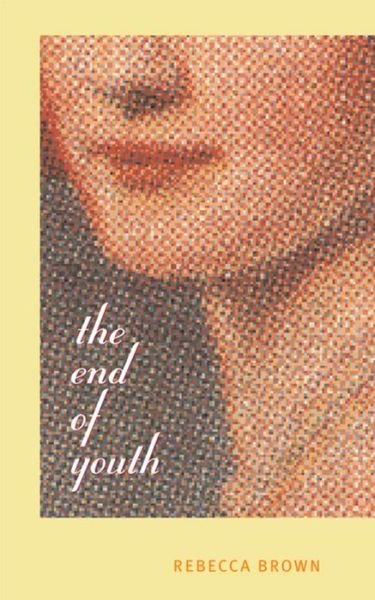 Cover for Rebecca Brown · The End of Youth (Taschenbuch) (2003)