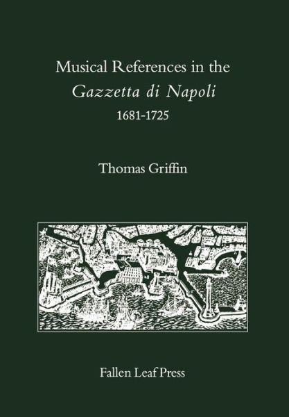 Cover for Thomas Griffin · Musical References in the Gazzetta di Napoli, 1681-1725 - Fallen Leaf Reference Books in Music (Hardcover Book) (1993)