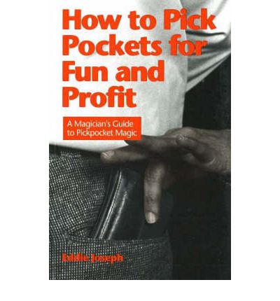 How to Pick Pockets for Fun & Profit: A Magician's Guide to Pickpocket Magic - Eddie Joseph - Kirjat - Piccadilly Books,U.S. - 9780941599184 - torstai 14. elokuuta 2014