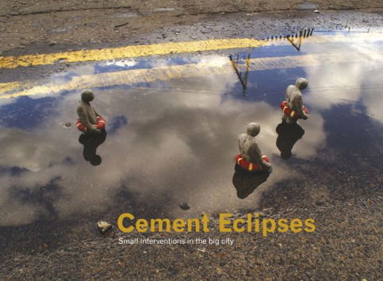 Cover for Isaac Cordal · Cement Eclipses: Small Interventions in the Big City (Hardcover Book) (2011)