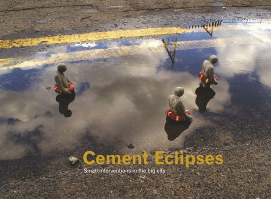 Cover for Isaac Cordal · Cement Eclipses: Small Interventions in the Big City (Inbunden Bok) (2011)