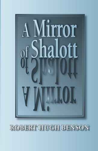A Mirror of Shalott - Robert Hugh Benson - Books - Once and Future Books - 9780972982184 - October 15, 2005