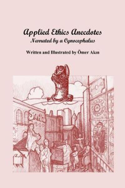 Cover for Omer Akin · Applied Ethics Anecdotes : Reported by a Cynocephalus (Paperback Book) (2018)