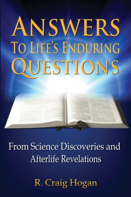 Answers to Life's Enduring Questions - R Craig Hogan - Bøger - Greater Reality Publications - 9780980211184 - 22. september 2021