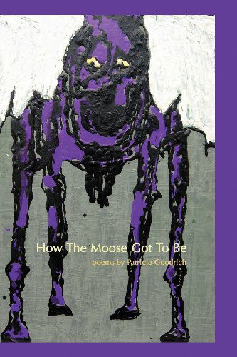 How the Moose Got to Be - Patricia Goodrich - Livres - Virtual Artists Collective - 9780983009184 - 25 janvier 2012