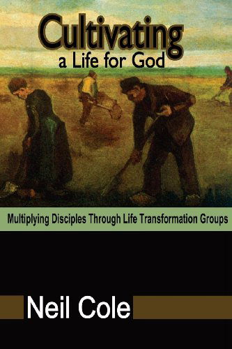 Cover for Neil Cole · Cultivating a Life for God: Multiplying Disciples Through Life Transformation Groups (Paperback Book) (2014)