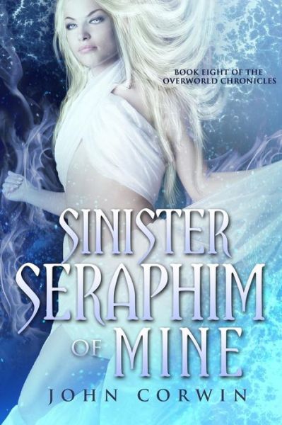 Cover for John Corwin · Sinister Seraphim of Mine: Book Eight of the Overworld Chronicles (Volume 8) (Pocketbok) (2014)