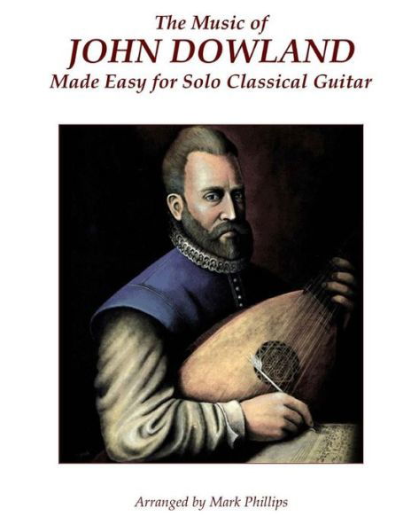 Cover for Mark Phillips · The Music of John Dowland Made Easy for Solo Classical Guitar (Paperback Book) (2014)
