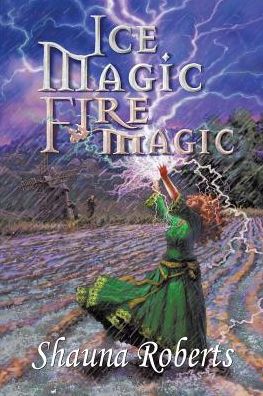 Cover for Shauna Roberts · Ice Magic, Fire Magic (Paperback Book) (2015)