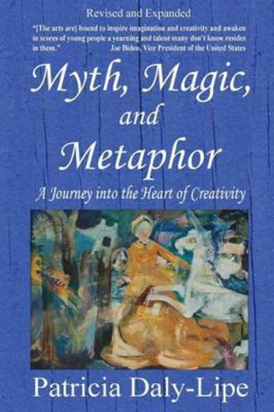 Cover for Patricia Daly-lipe · Myth, Magic, and Metaphor - a Journey into the Heart of Creativity (Rev. &amp; Expanded) (Paperback Bog) (2015)