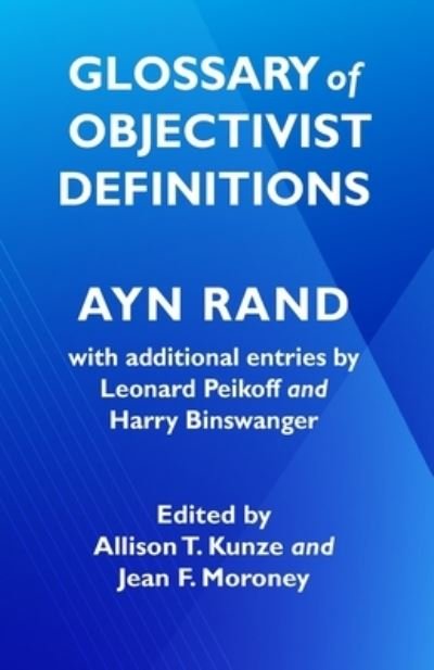 Glossary of Objectivist Definitions - Ayn Rand - Boeken - Ayn Rand Institute - 9780996010184 - 5 september 2023
