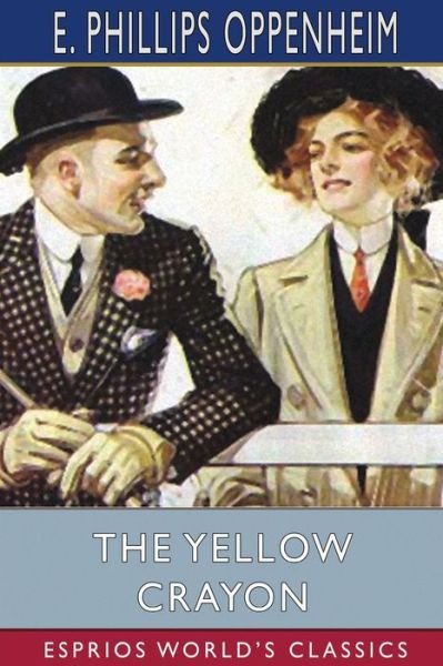 Cover for E Phillips Oppenheim · The Yellow Crayon (Esprios Classics) (Pocketbok) (2024)