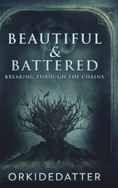 Cover for Orkidedatter · Beautiful And Battered - Breaking Through The Chains (Hardcover Book) (2021)