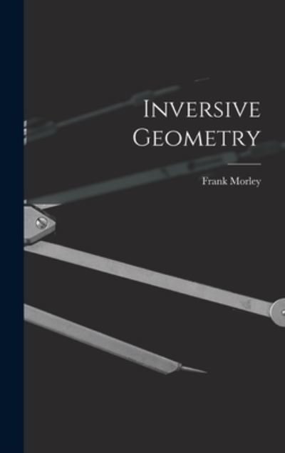 Cover for Frank 1860-1937 Morley · Inversive Geometry (Innbunden bok) (2021)