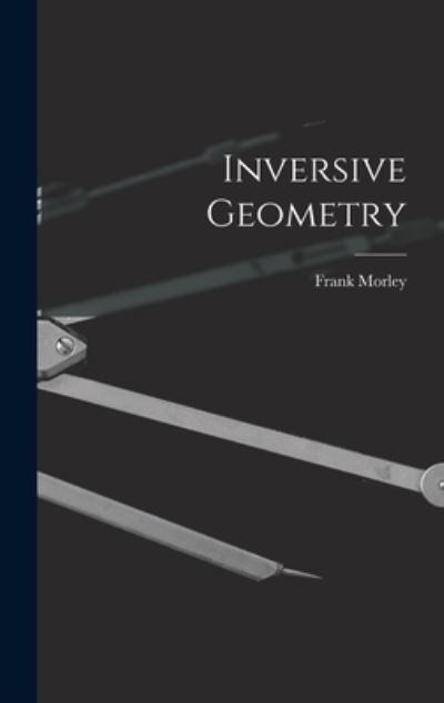 Cover for Frank 1860-1937 Morley · Inversive Geometry (Hardcover Book) (2021)