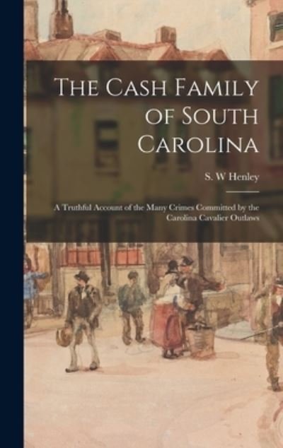 Cover for S W Henley · The Cash Family of South Carolina (Hardcover bog) (2021)