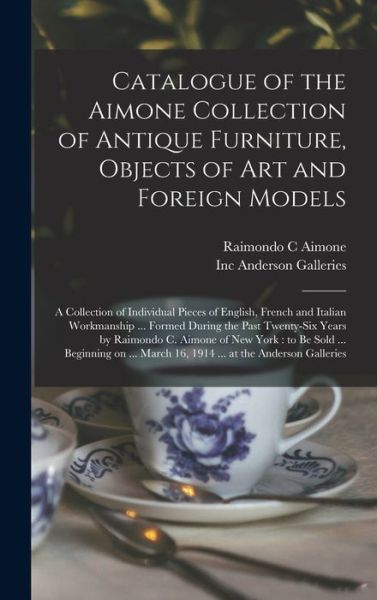 Cover for Raimondo C Aimone · Catalogue of the Aimone Collection of Antique Furniture, Objects of Art and Foreign Models (Hardcover Book) (2021)