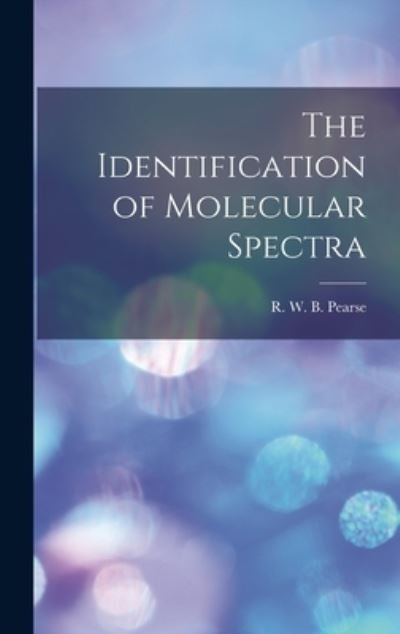 Cover for R W B (Reginald William Bl Pearse · The Identification of Molecular Spectra (Innbunden bok) (2021)