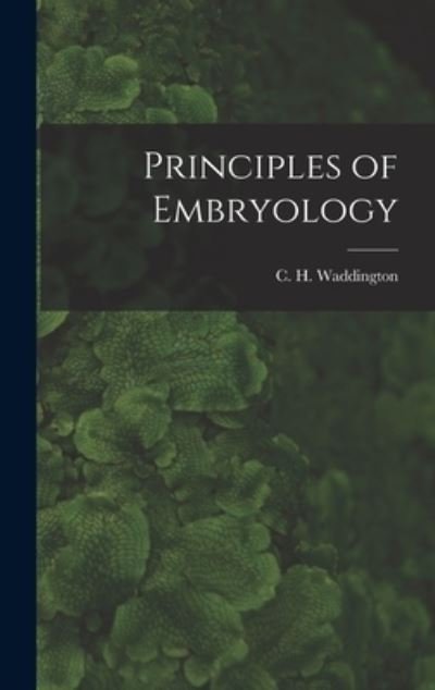 Cover for C H (Conrad Hal) 1905- Waddington · Principles of Embryology (Hardcover Book) (2021)