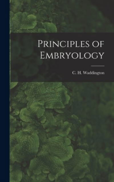 Cover for C H (Conrad Hal) 1905- Waddington · Principles of Embryology (Hardcover Book) (2021)