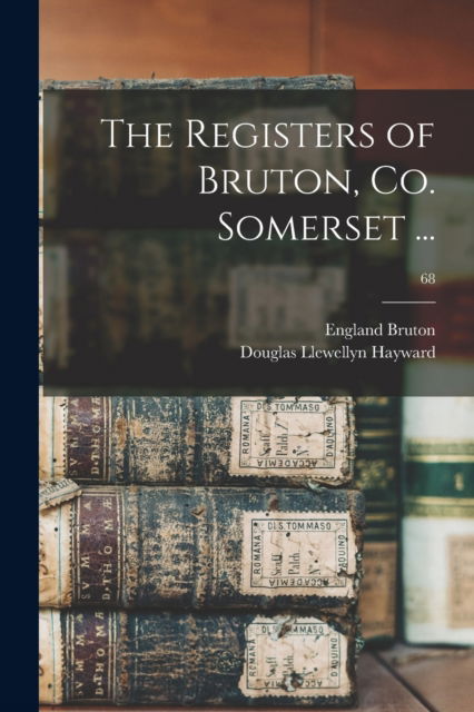 Cover for Douglas Llewellyn Hayward · The Registers of Bruton, Co. Somerset ...; 68 (Paperback Book) (2021)