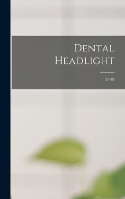 Cover for Anonymous · Dental Headlight; 17-18 (Hardcover Book) (2021)