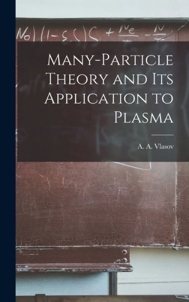 Cover for A A (Anatolii? Aleksandrovich Vlasov · Many-particle Theory and Its Application to Plasma (Hardcover Book) (2021)