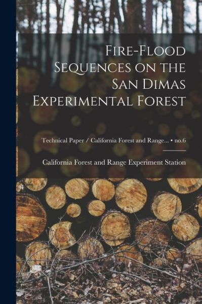 Cover for California Forest and Range Experimen · Fire-flood Sequences on the San Dimas Experimental Forest; no.6 (Paperback Book) (2021)