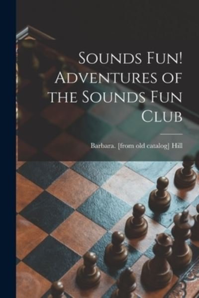 Cover for Barbara Hill · Sounds Fun! Adventures of the Sounds Fun Club (Paperback Book) (2021)