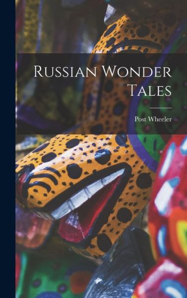 Cover for Post 1869-1956 Wheeler · Russian Wonder Tales (Hardcover Book) (2021)