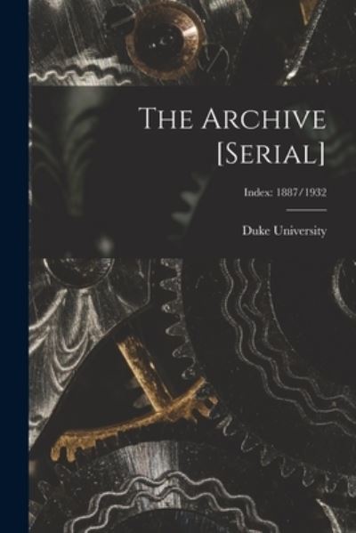 The Archive [serial]; Index - Duke University - Livres - Hassell Street Press - 9781014366184 - 9 septembre 2021