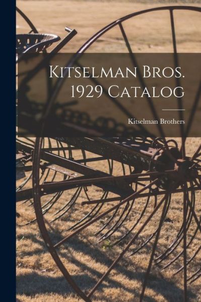 Cover for Kitselman Brothers · Kitselman Bros. 1929 Catalog (Paperback Book) (2021)