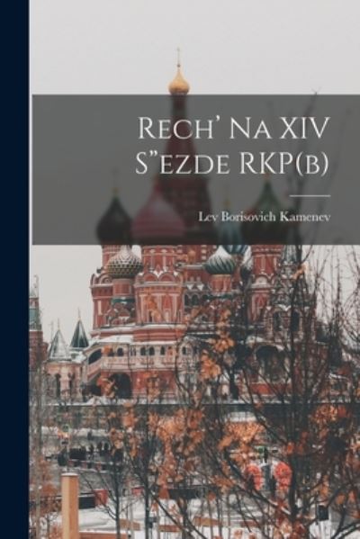 Rech' Na XIV Sezde RKP (b) - Lev Borisovich 1883-1936 Kamenev - Livres - Hassell Street Press - 9781015103184 - 10 septembre 2021