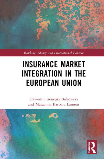 Cover for Bukowski, Slawomir Ireneusz (Kazimierz Pulaski University of Technology and Humanities, Poland) · Insurance Market Integration in the European Union - Banking, Money and International Finance (Innbunden bok) (2022)