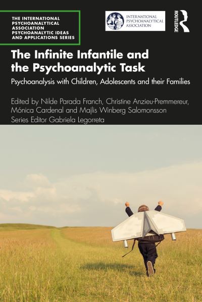 Cover for Nilde Parada Franch · The Infinite Infantile and the Psychoanalytic Task: Psychoanalysis with Children, Adolescents and their Families - The International Psychoanalytical Association Psychoanalytic Ideas and Applications Series (Paperback Book) (2022)