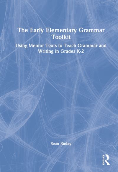 Cover for Ruday, Sean (Longwood University, USA) · The Early Elementary Grammar Toolkit: Using Mentor Texts to Teach Grammar and Writing in Grades K-2 (Gebundenes Buch) (2023)