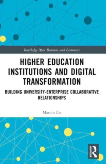 Marcin Lis · Higher Education Institutions and Digital Transformation: Building University-Enterprise Collaborative Relationships - Routledge Open Business and Economics (Paperback Book) (2024)