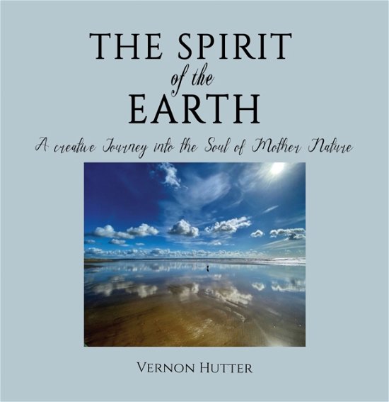 Cover for Vernon Hutter · The Spirit of the Earth: A creative Journey into the Soul of Mother Nature (Paperback Book) (2024)