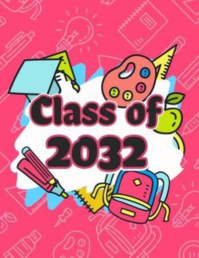 Class of 2032 Funny Back To School notebook,Gift For Girls and Boys,109 College Ruled Line Paper,Cute School Notebook,School Graduation Gift Ideas for 2019,School Composition Notebooks - OMI Kech - Books - Independently Published - 9781072968184 - June 9, 2019