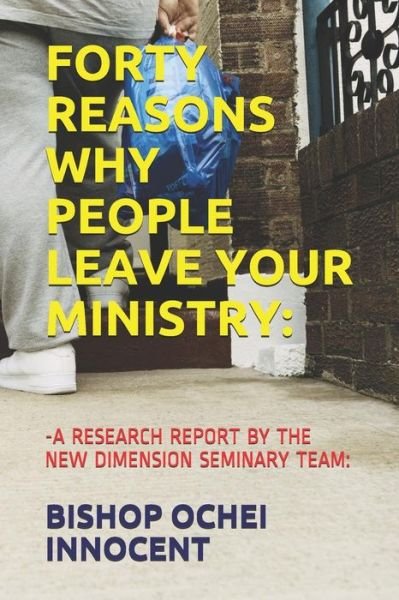 Cover for Bishop Ochei Innocent · Forty Reasons Why People Leave Your Ministry (Paperback Book) (2019)